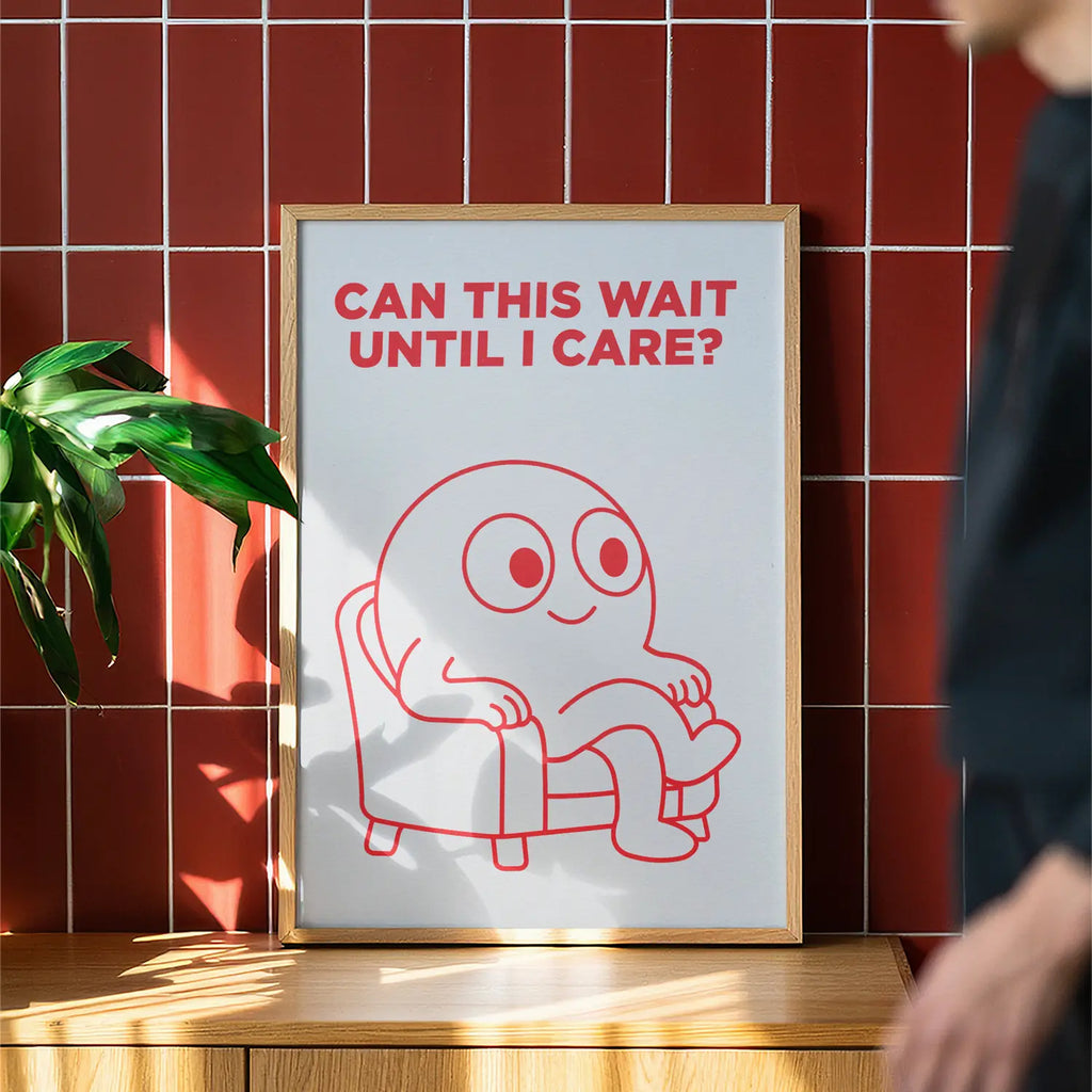 Can This Wait Until I Care? - Handmade Artwork